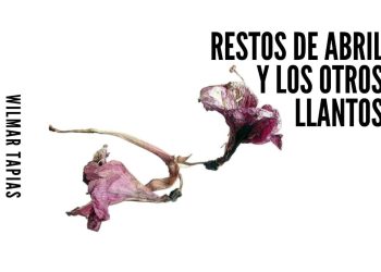 Restos de Abril y Los Otros Llantos”: El renacer de la palabra en el corazón de Barbosa